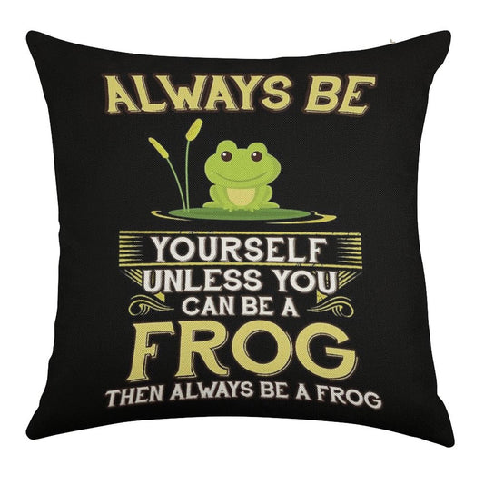 Always Be Yourself Unless You Can Be A Frog Gift Linen Throw Pillow Cover
