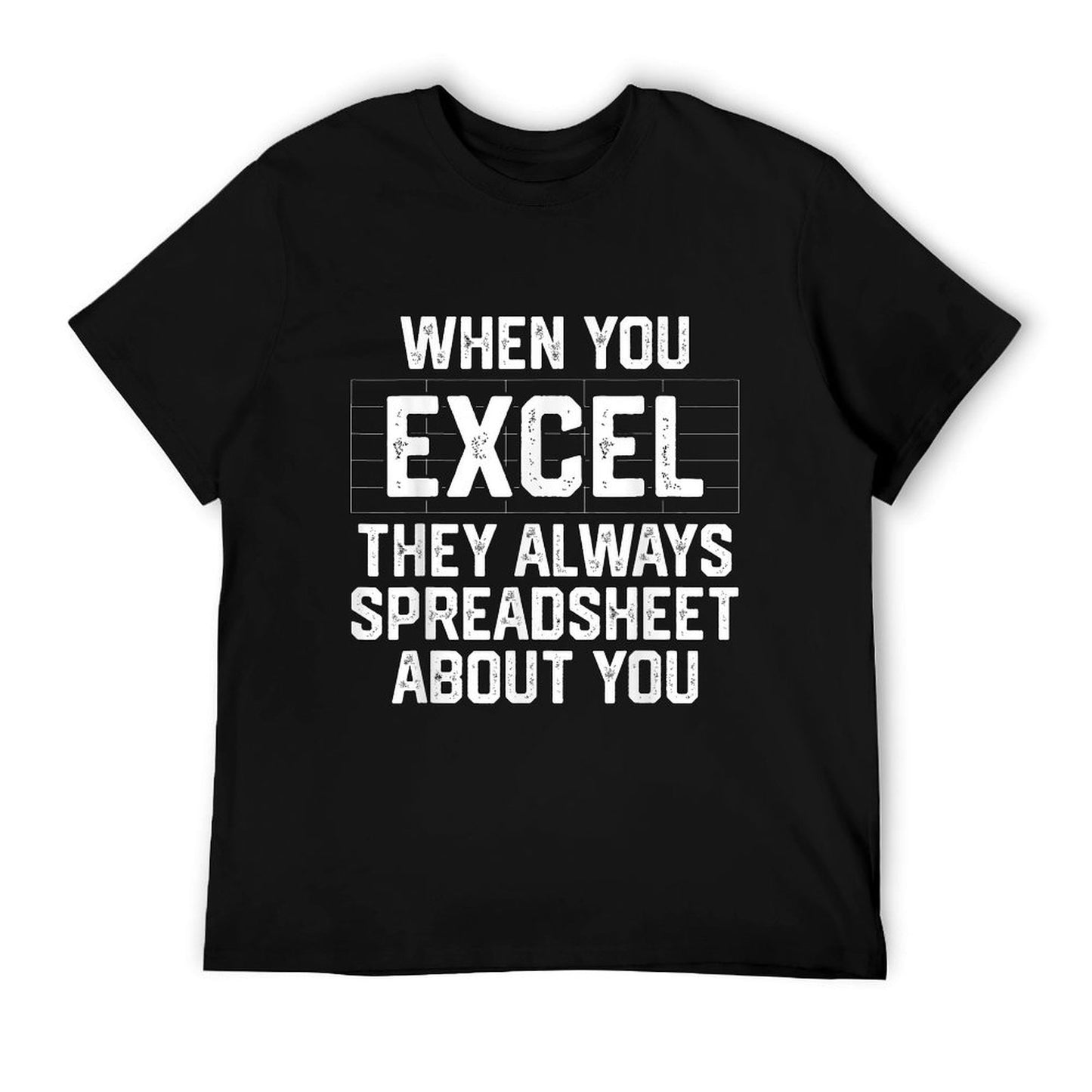 When You Excel They Always Spreadsheet About You Accounting T-Shirt