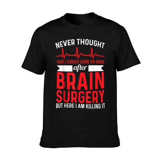 Never Thought That Look Good - Surgery Brain Surgery T-Shirt