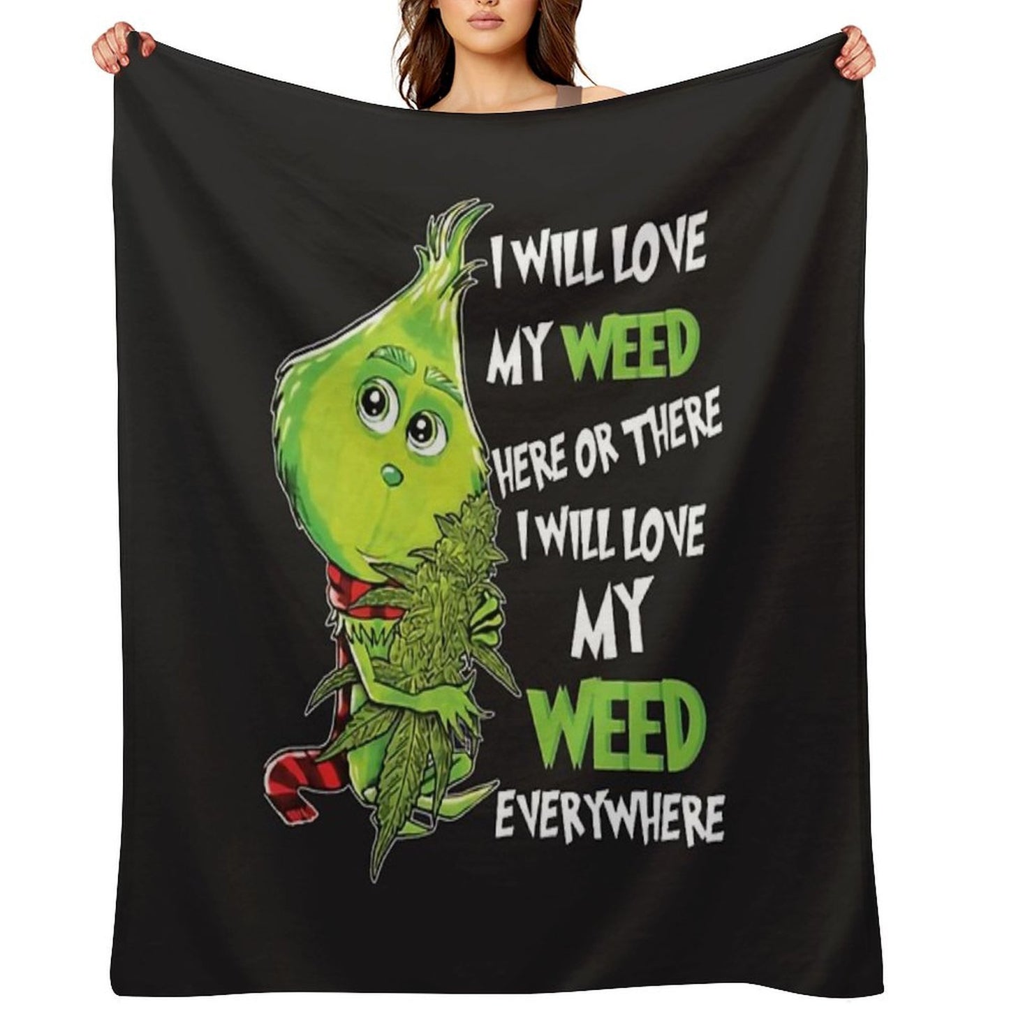 I Will Love My Weed Here Or There I Will Love My Weed Everywhere Throw Blanket