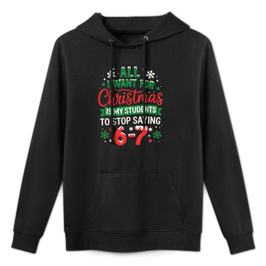 Stop Saying 6-7 Funny 6 7 Meme Christmas Teacher Students 67 Versatile Streetwear Hoodie