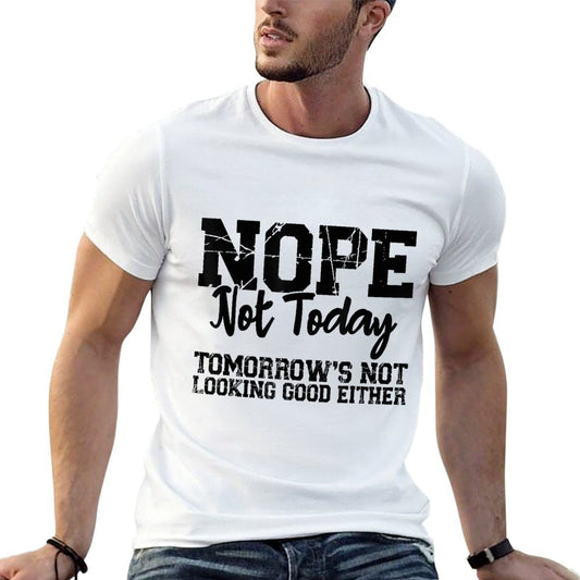 Nope Not Today Tomorrows Not Looking Good Either Cool Funny  Vintage-inspired T-Shirt