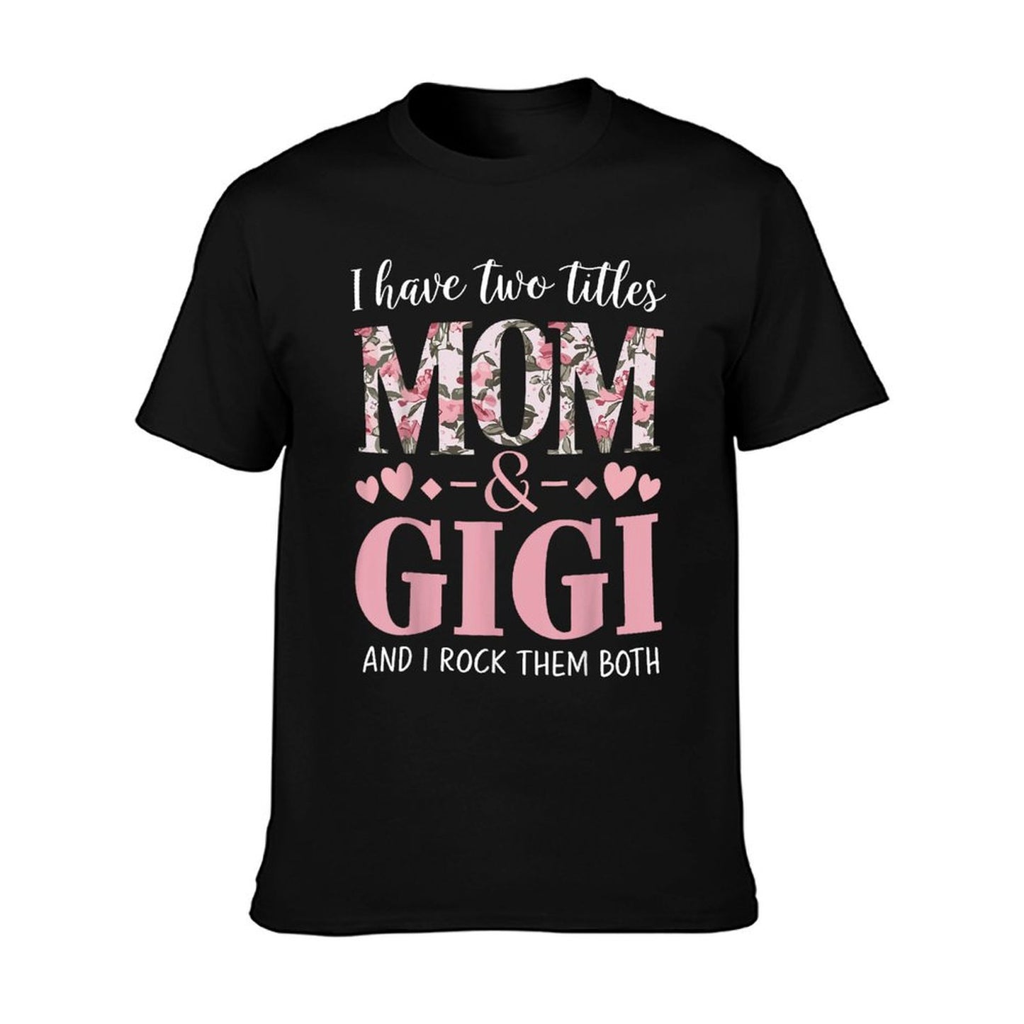 Grandma I Have Two Titles Mom And Gigi T-Shirt