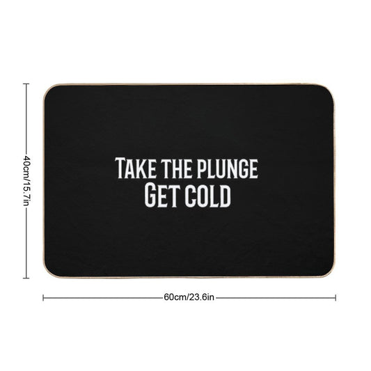 Take The Plunge. Get Cold Bath Mat