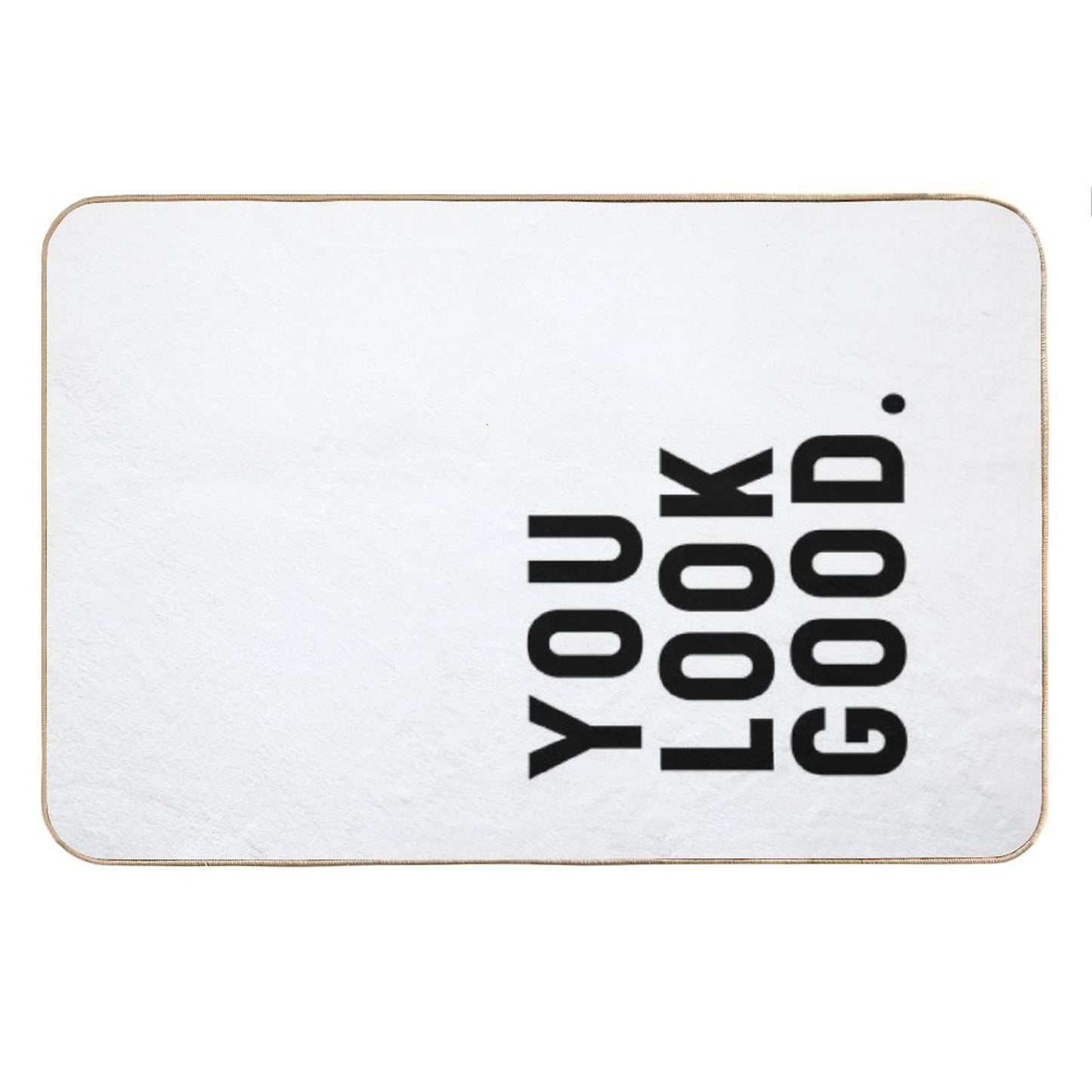 You Look Good - Funny Saying Bath Mat