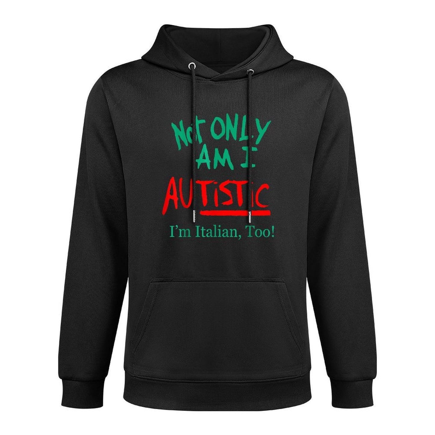 Not Only Am I Autistic Im Italian Too Funny Christmas Idea Easy Care Hoodie
