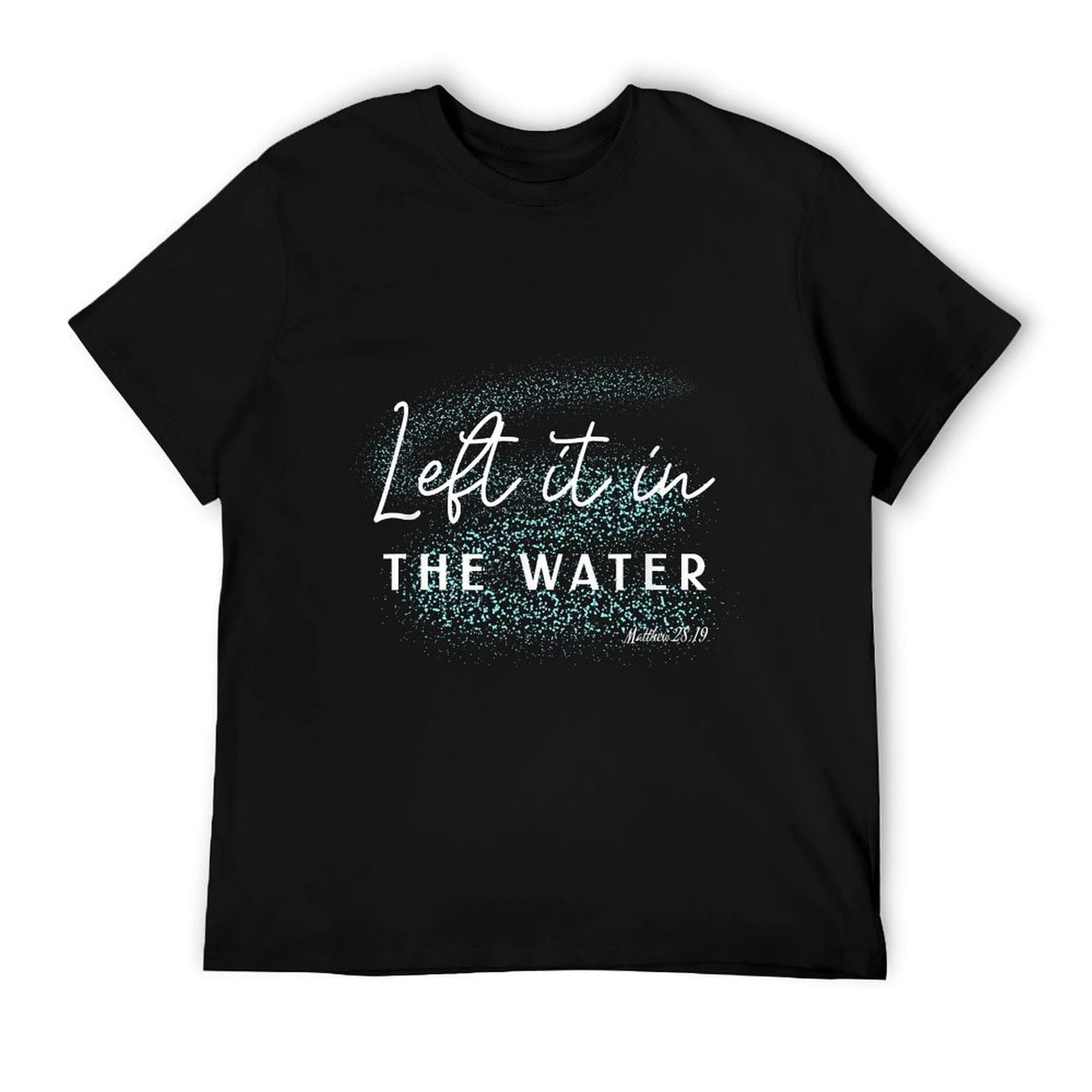 Christian Baptism Left It in The Water Matthew-28 19 T-Shirt