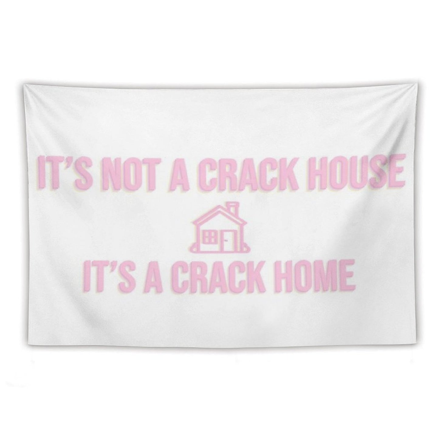 It's Not A Crack House Its A Crack Home Tapestry