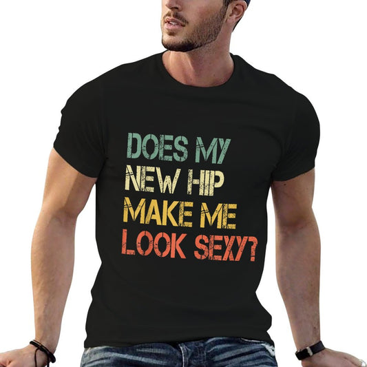 Funny Get Well Bionic Does My New Hip Make Me Look Sexy T-Shirt