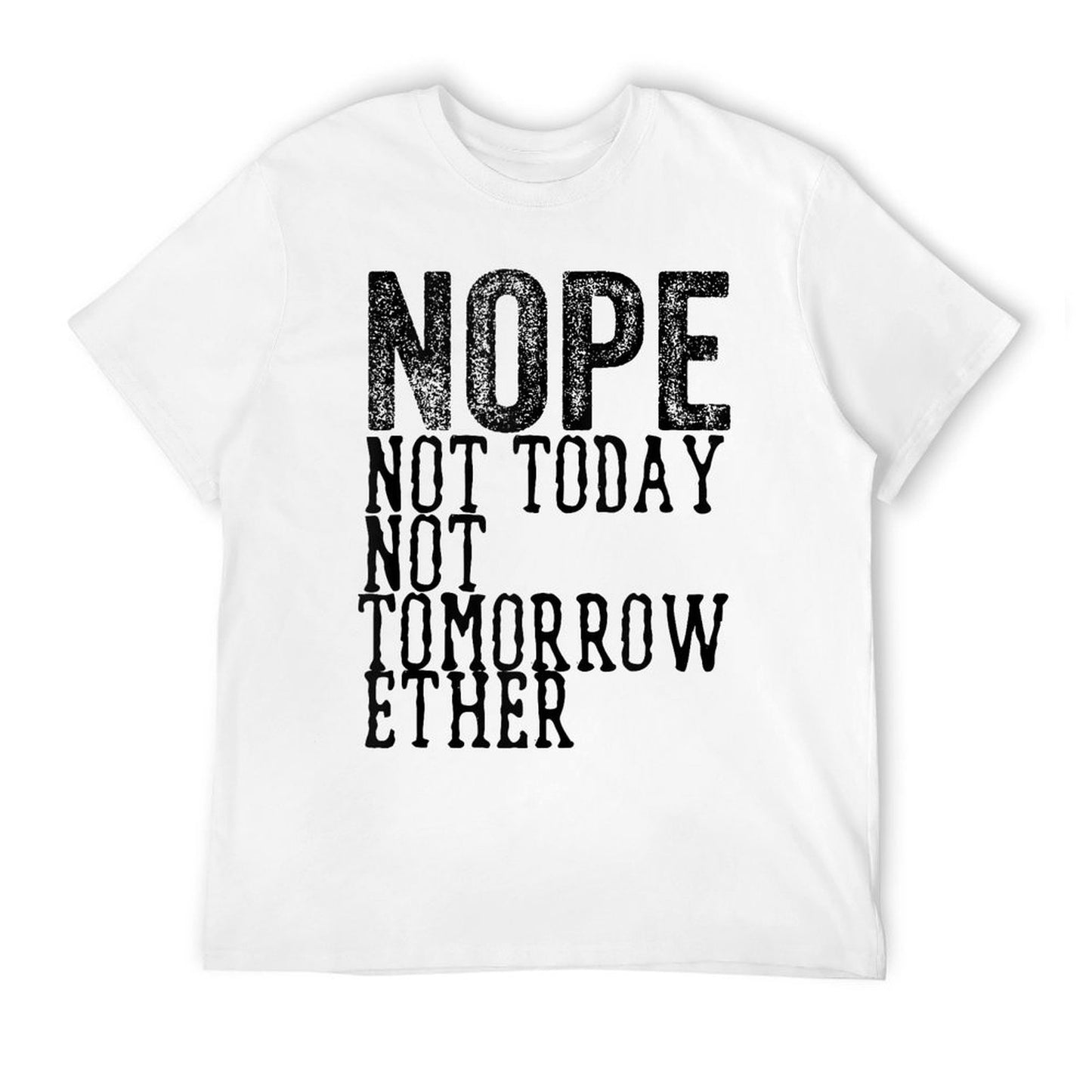 Funny Humorous Saying Nope Not Today Not Tomorrow Trendy Pattern T-Shirt