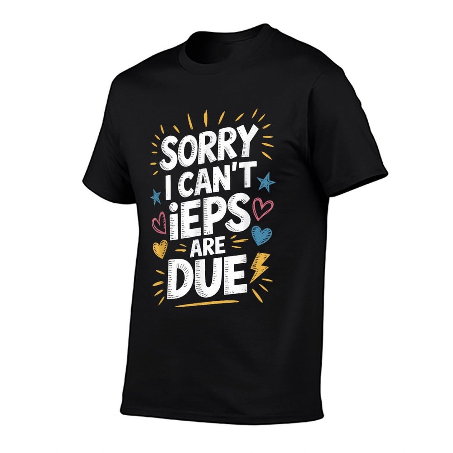 Sorry I Can'T Ieps Are Due Cute Elementary Teacher Iep, Sped T-Shirt