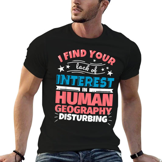 Human Geography Funny Saying T-Shirt