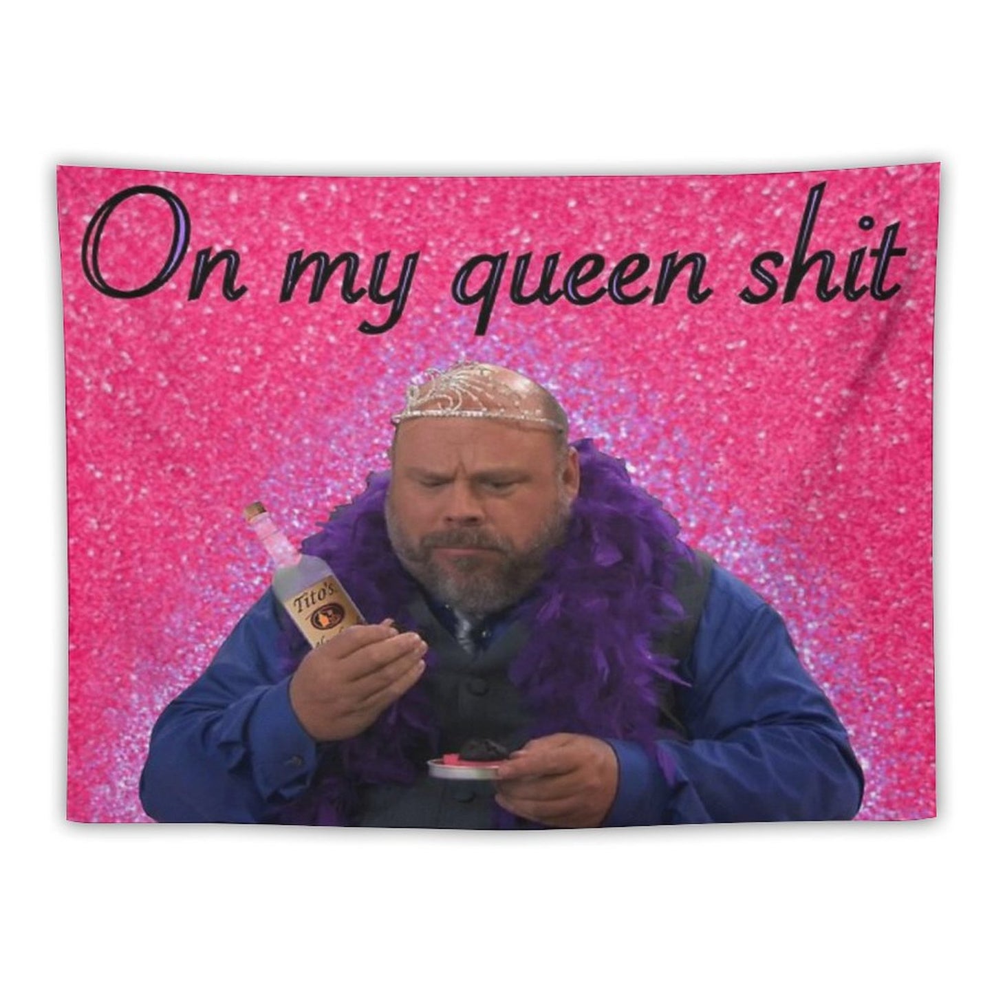 Bertram On My Queen Shit Tapestry Tapestry