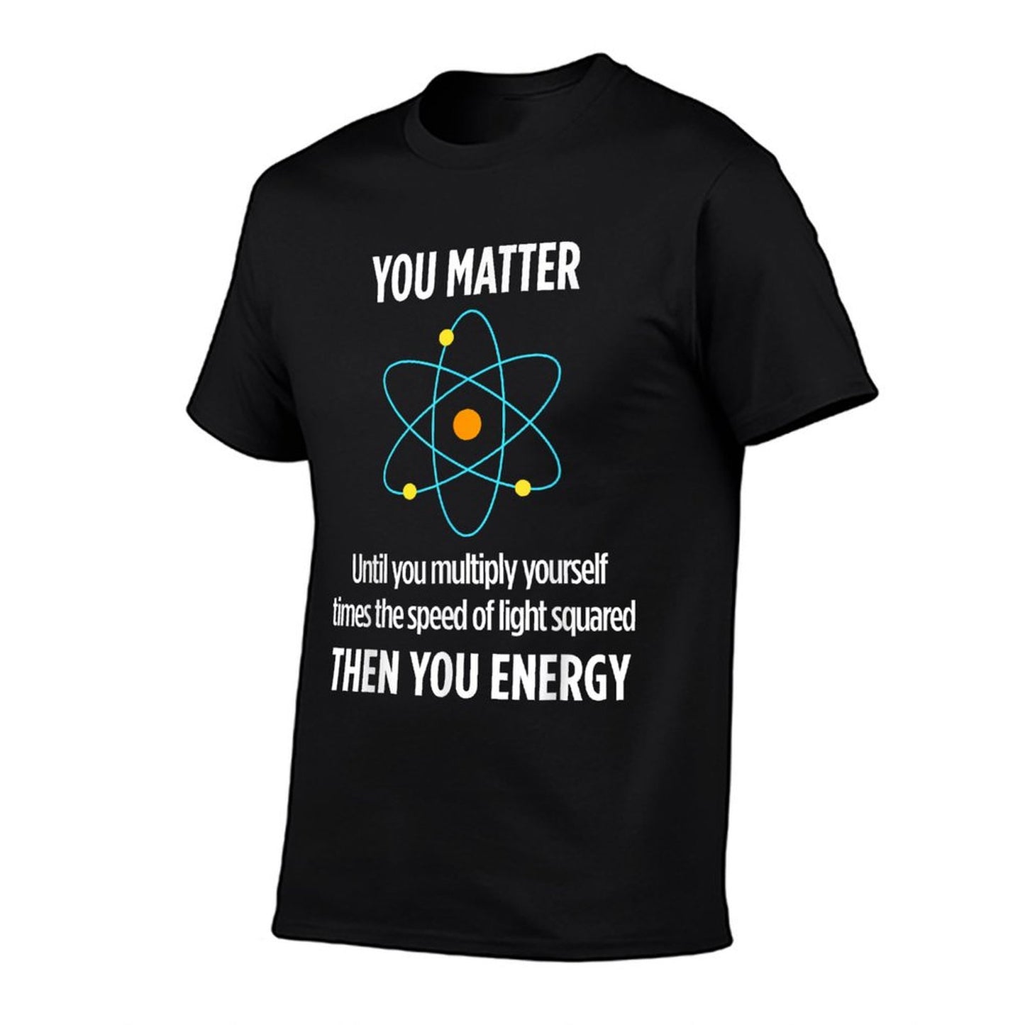 You Matter You Energy Funny Physicist Physics Lover T-Shirt