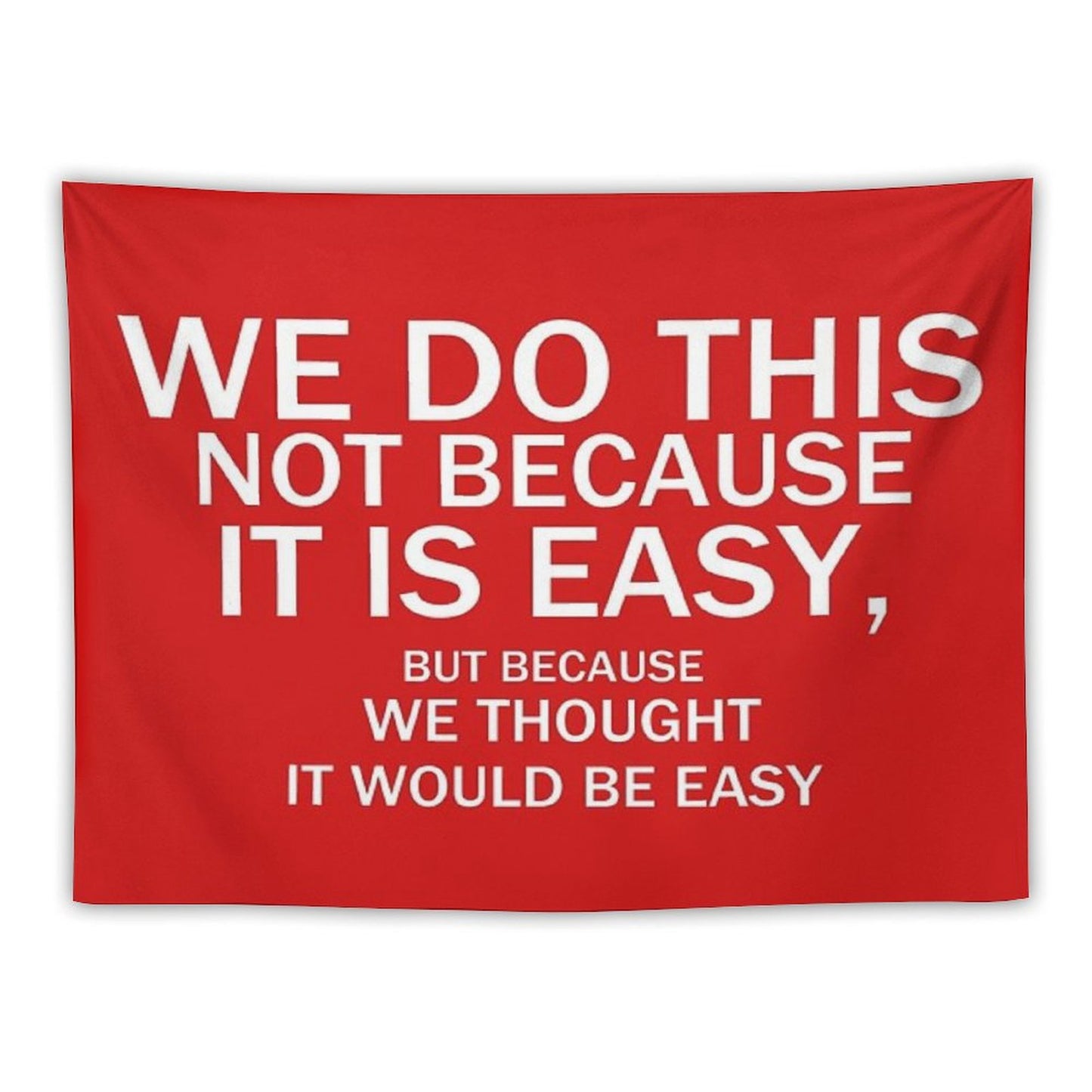 Not Because It's Easy... Tapestry