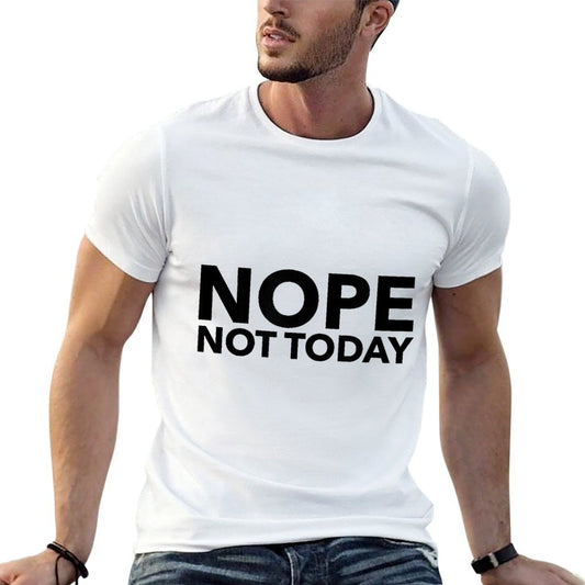 Nope Not Today Quick-drying T-Shirt