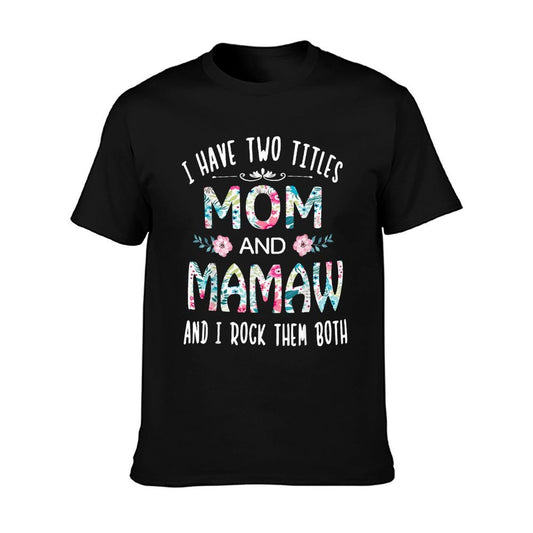 I Have Two Titles Mom And MAMAW Flower Tee for MAMAW T-Shirt