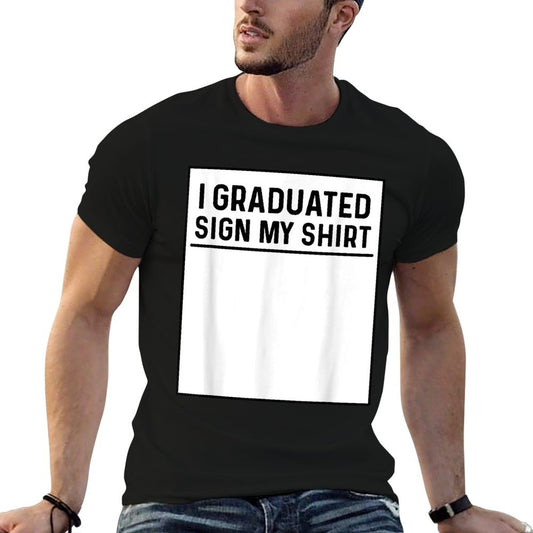 I Graduated Sign My Shirt Funny College, School Graduation T-Shirt