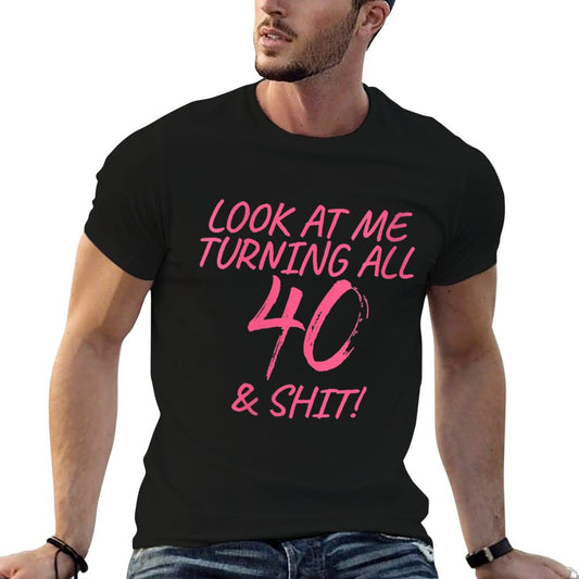 Womens Look At Me Turning All 40 & Shit Happy 40th Birthday Gift Quick-drying T-Shirt