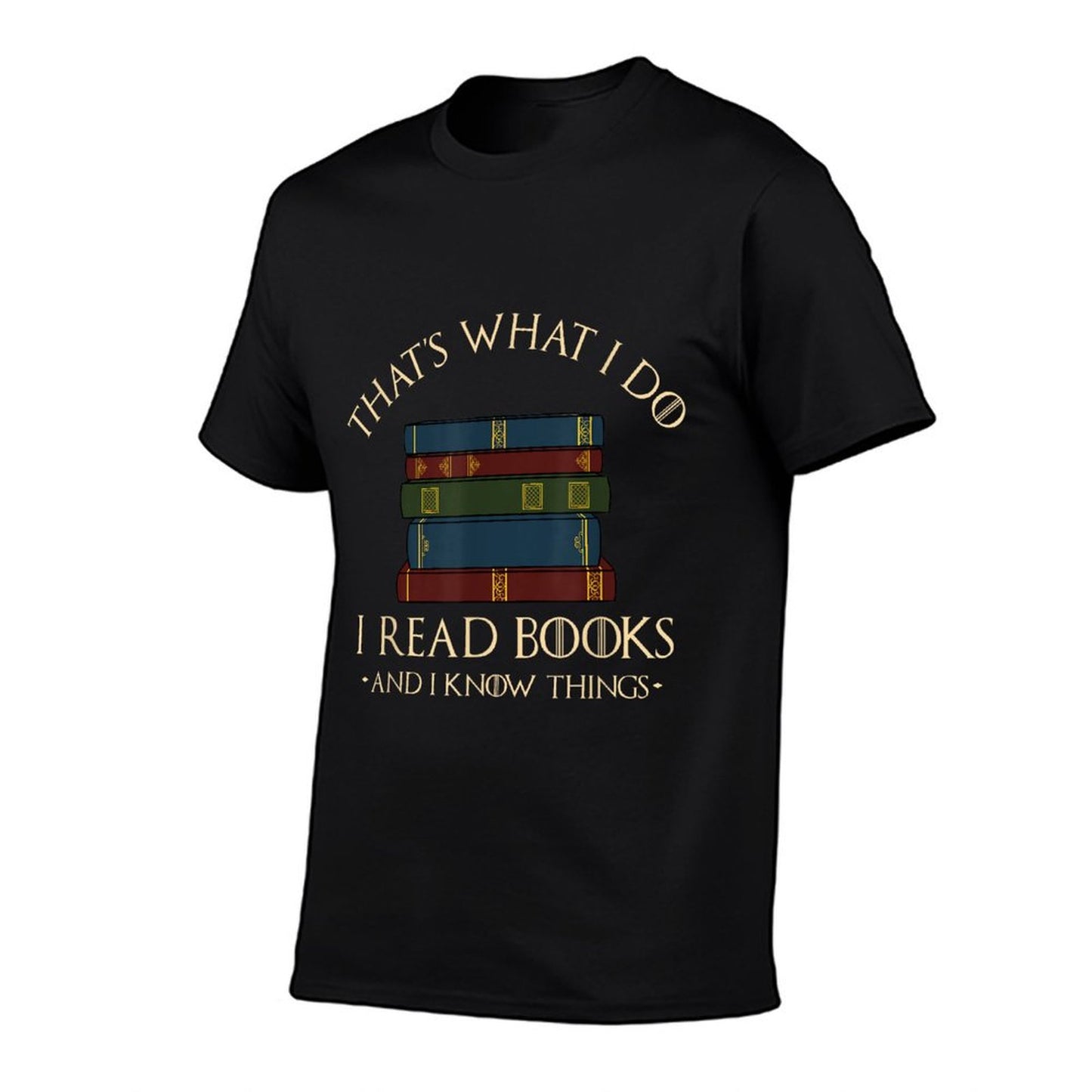 That's What I Do I Read Books And I Know Things - Reading T-Shirt