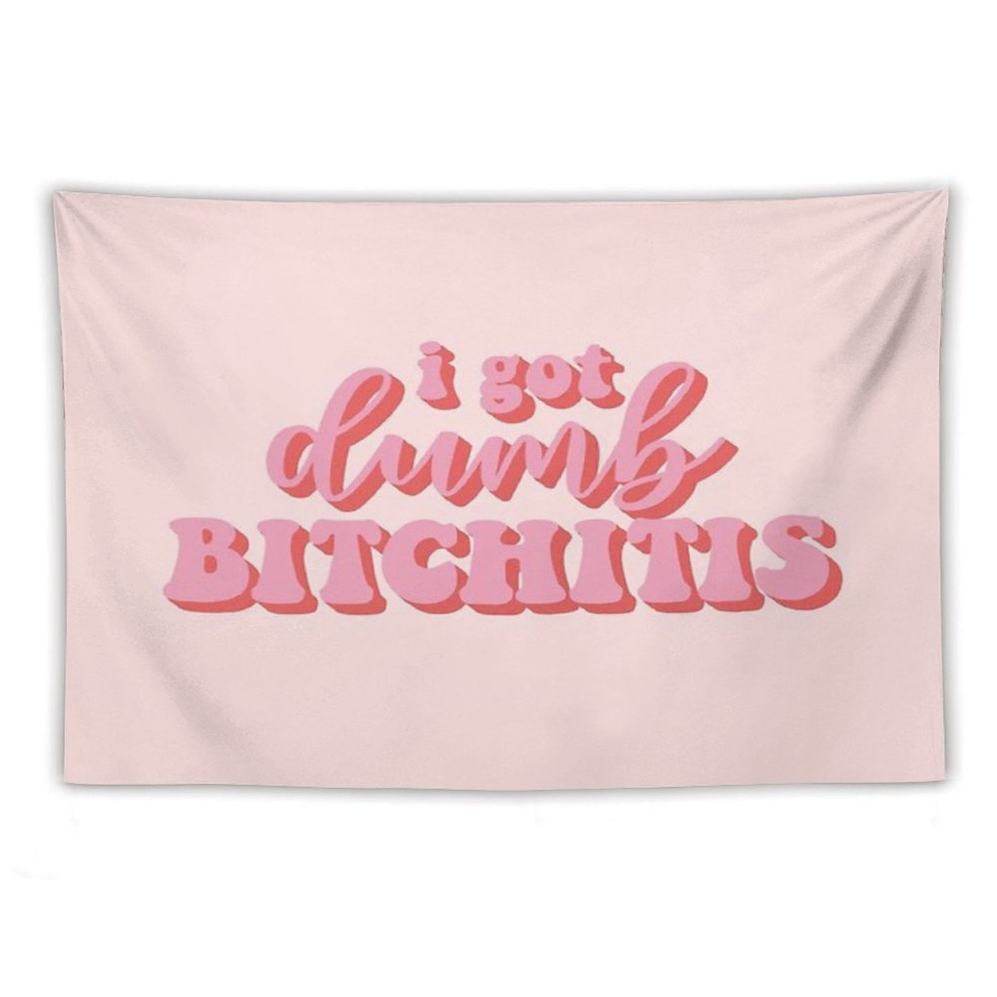 I Got Dumb Bitchitis Tapestry