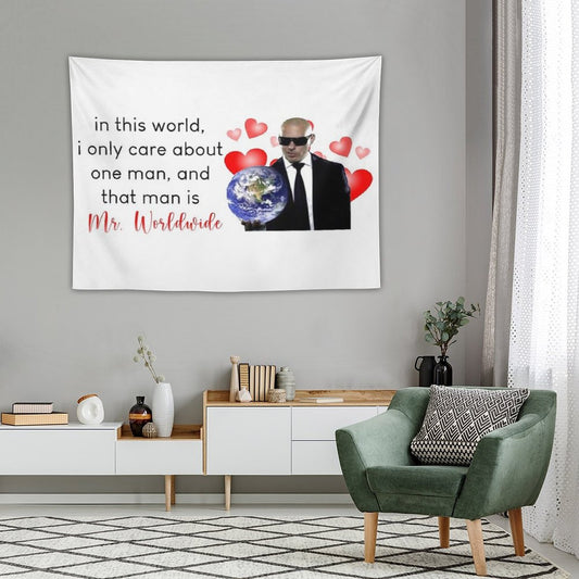 in This World, I Only Care About One Man, And That Man Is Mr. Worldwide Tapestry