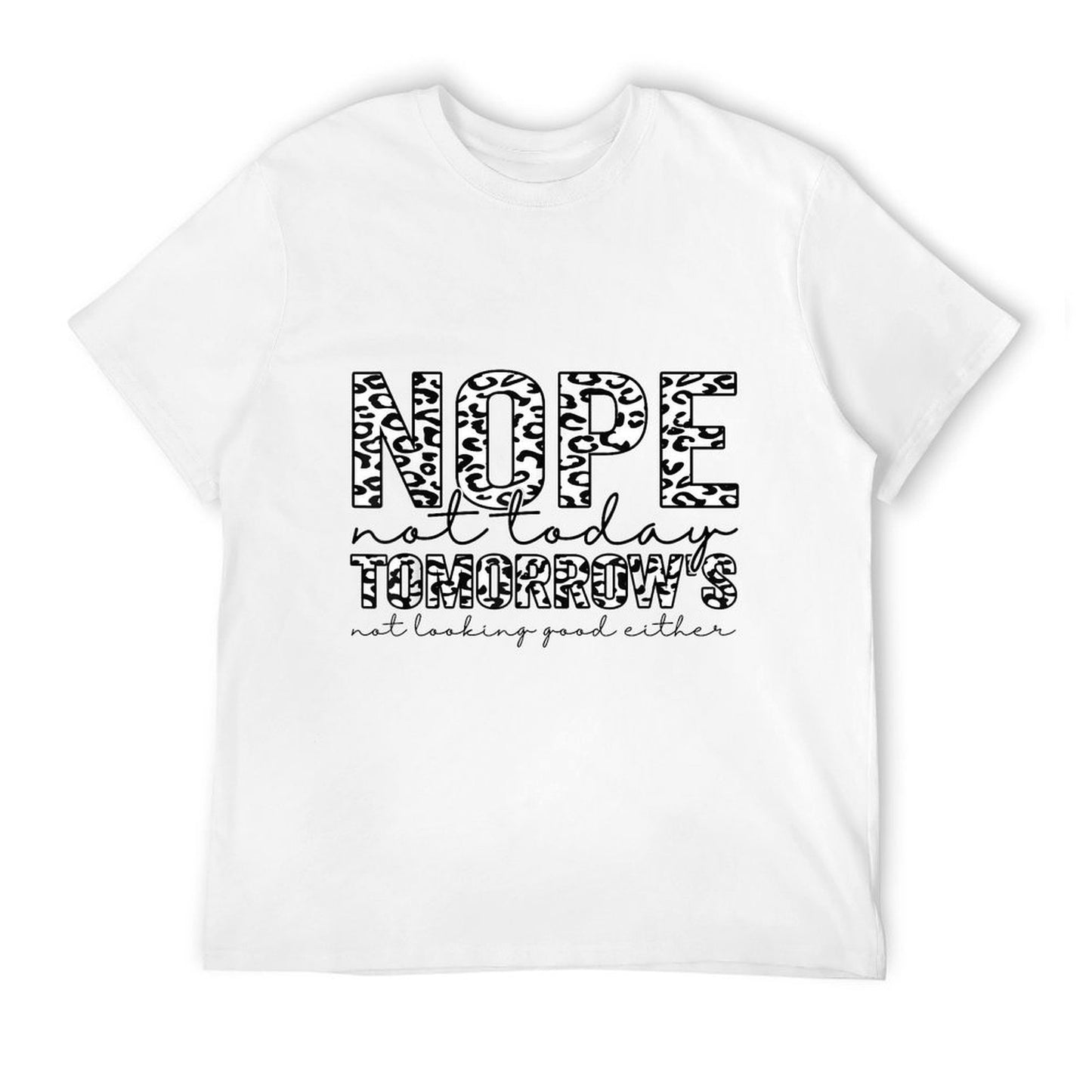 Nope Not Today Tomorrows Not Looking Good Either Leopard Heathered Texture T-Shirt
