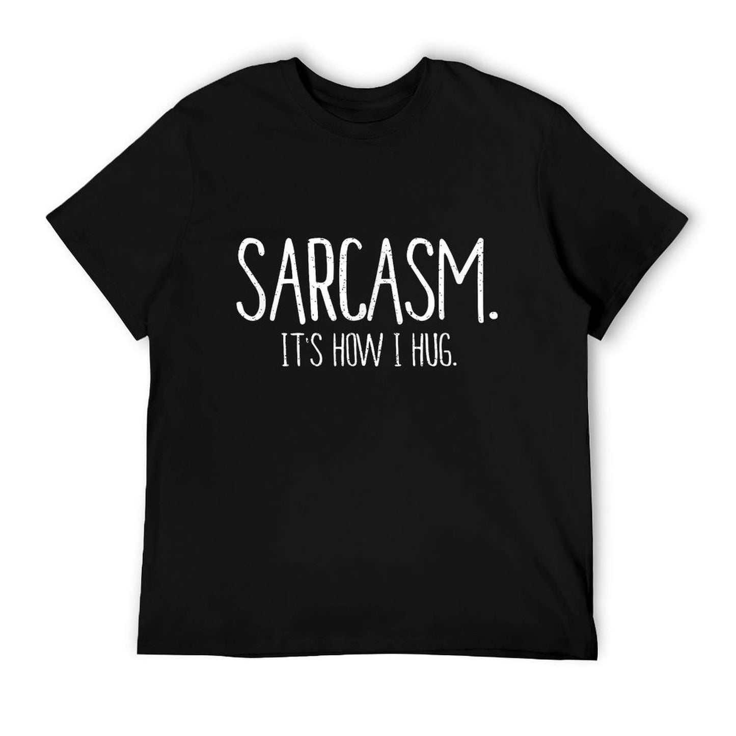 Sarcasm It's How I Hug Funny Sarcastic T T-Shirt