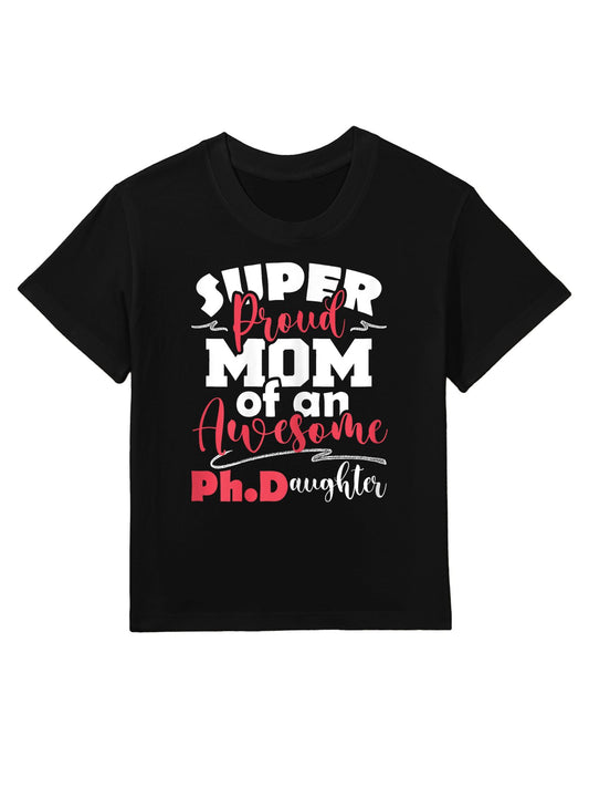 Proud Mom Of Ph.Daughter - PhD Graduate Ph.D. Graduation Kids T-Shirt