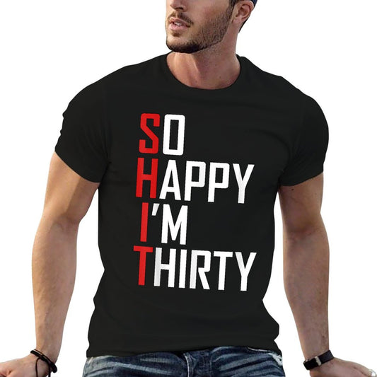 Funny 30th Birthday Gift So Happy I'm Thirty 30 Year Old T-Shirt