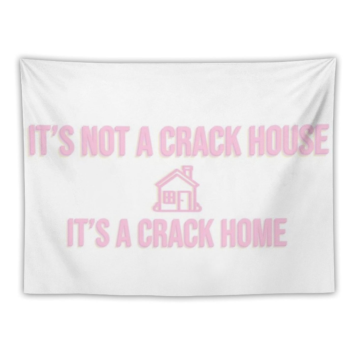 It's Not A Crack House Its A Crack Home Tapestry