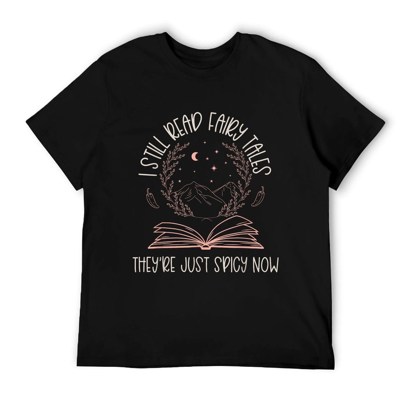 I Still Read Fairy Tales They're Just Spicy Now Book Lovers T-Shirt
