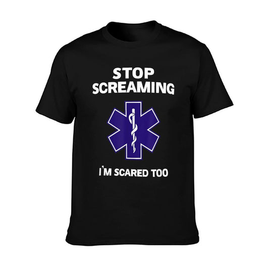 STOP SCREAMING IM SCARED TOO Funny EMT EMS Paramedic T-Shirt