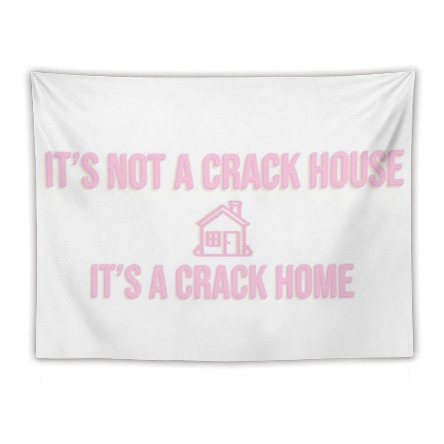 It's Not A Crack House Its A Crack Home Tapestry