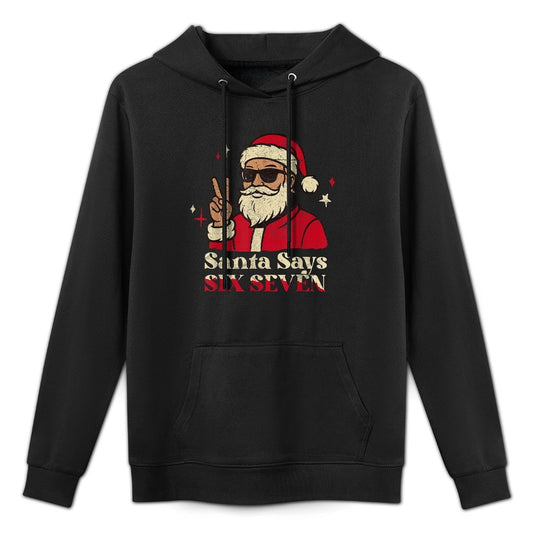 Funny Santa Says Six Seven 67 Meme Christmas Holiday 6 7 Casual Wear Hoodie