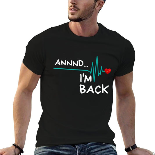 Annnd I'm Back. Heart Attack Survivor Funny Quote T-Shirt