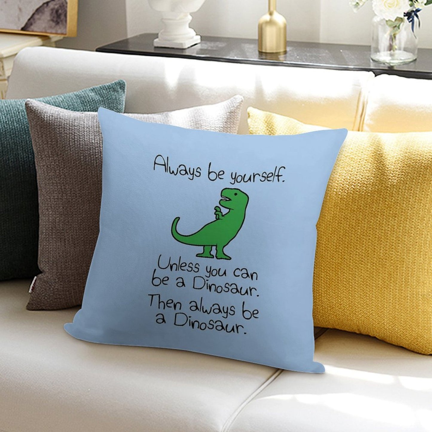 Always Be Yourself, Unless You Can Be A Dinosaur Soft Fade-Resistant Throw Pillow