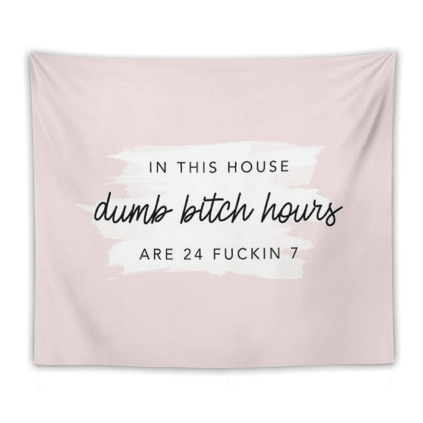 Original In This House, Dumb Bitch Hours Are 24 Fuckin 7 Tapestry