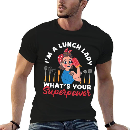 Lunch Lady I'm A Lunch Lady What's Your Superpower T-Shirt