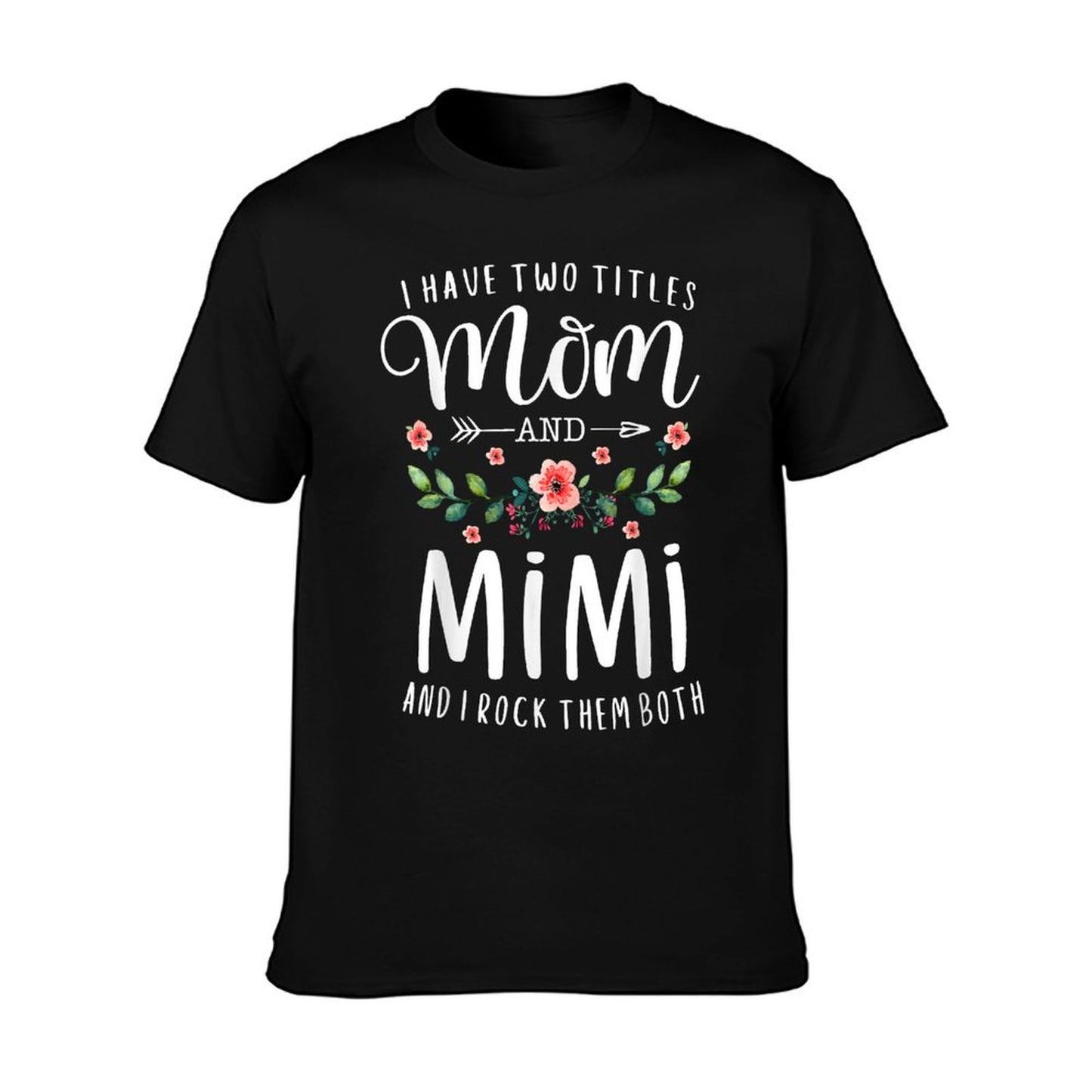 I Have Two Titles Mom And Mimi I Rock Them Both Floral T-Shirt