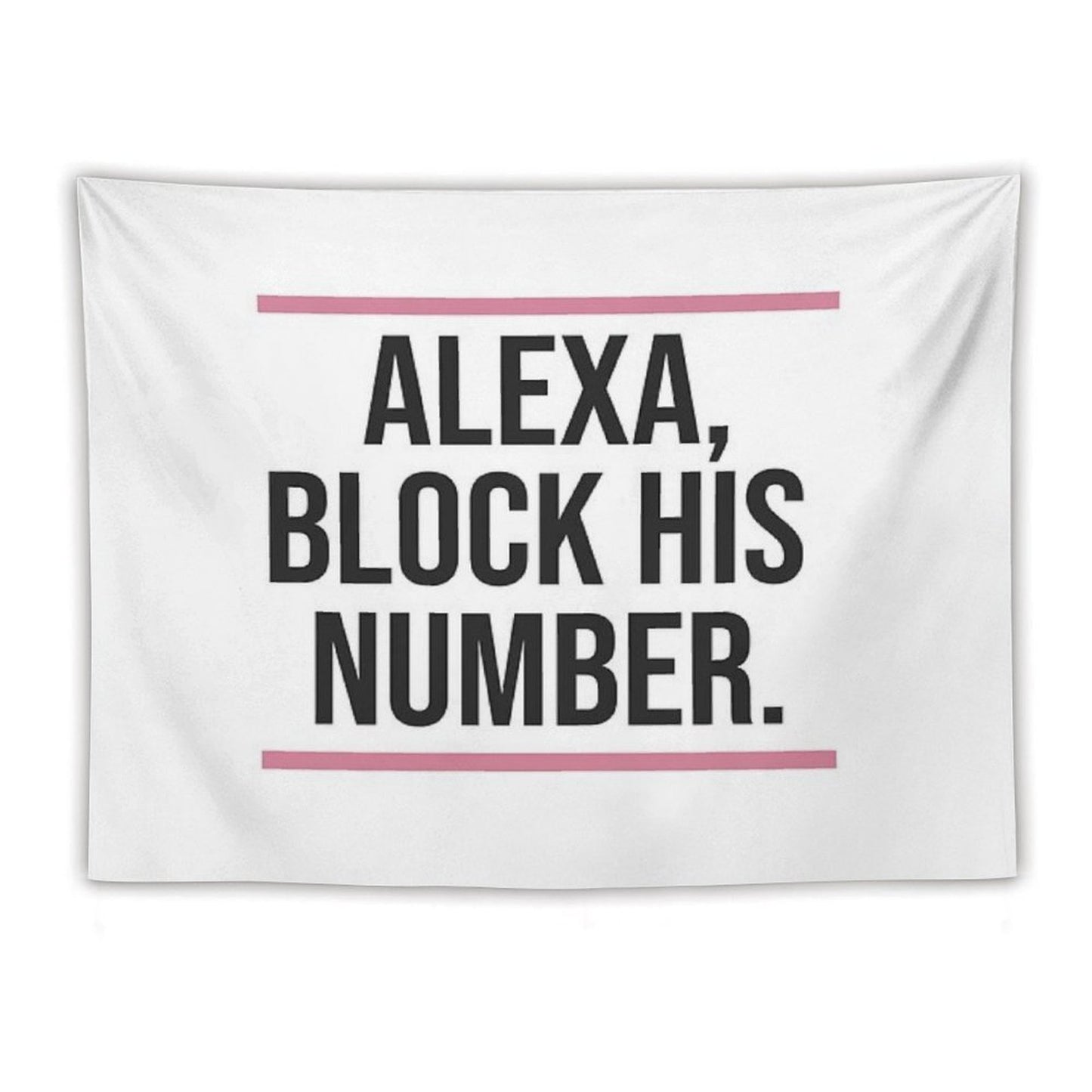 Alexa, Block His Number Print Tapestry