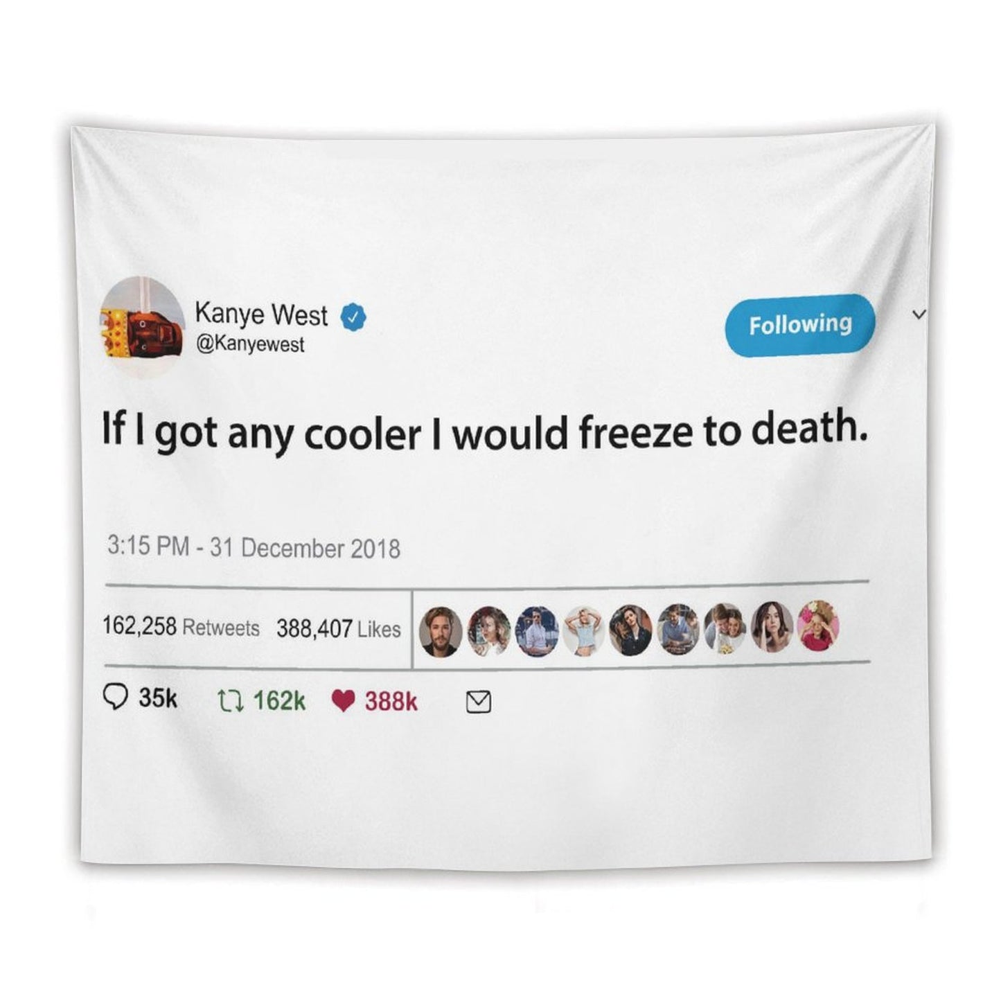Kanye Tweet If I Got Any Cooler I Would Freeze to Death Tapestry