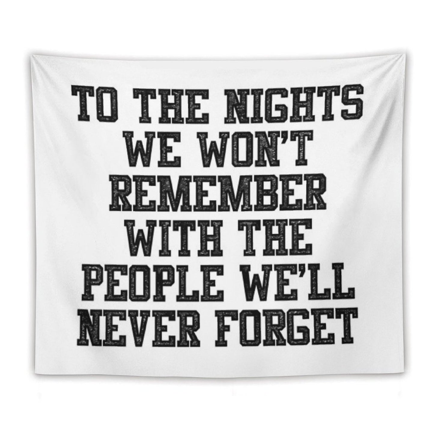To The Nights We Won't Remember With The People We Will Never Forget Tapestry