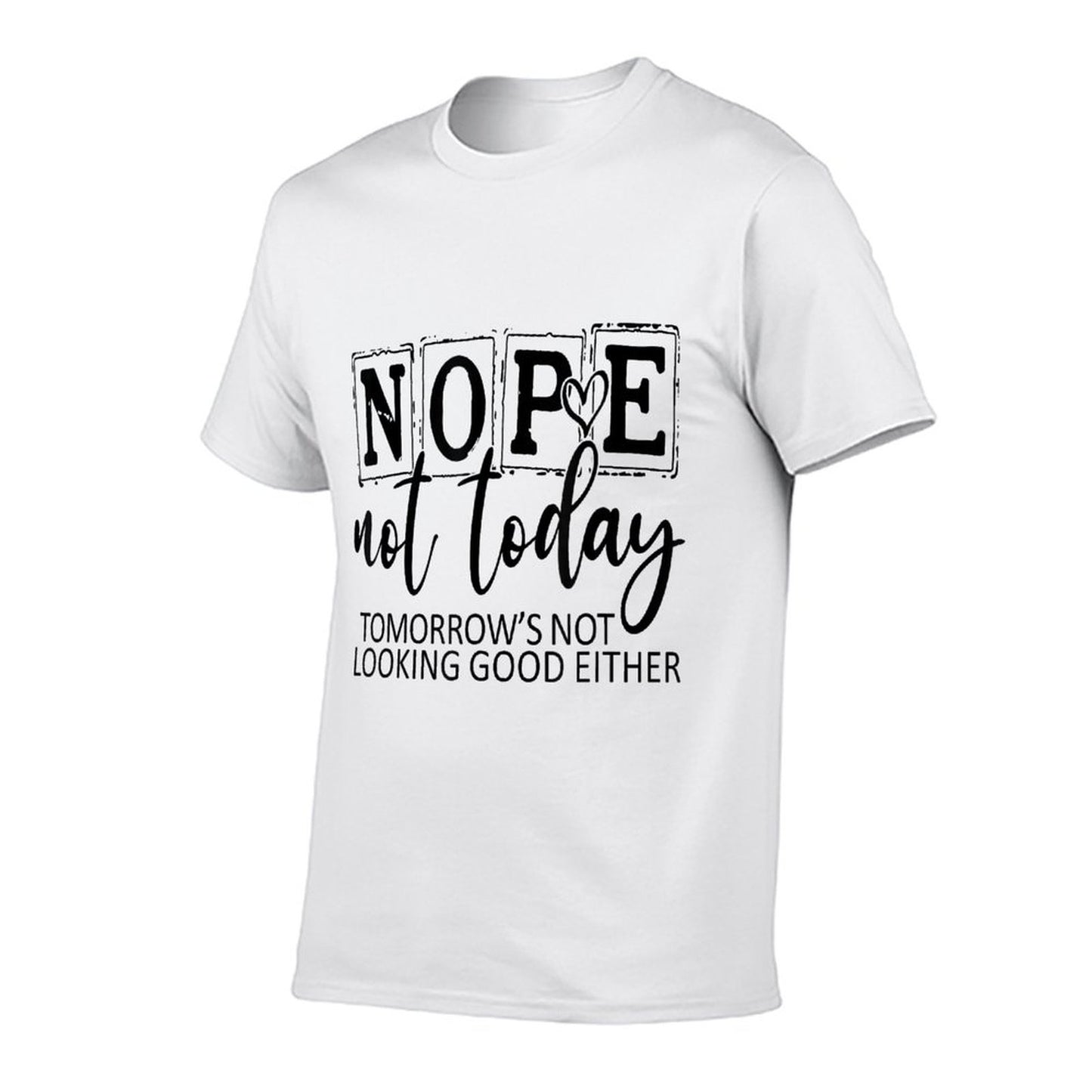 Nope Not Today Tomorrows Not Looking Good Either, Funny Wrinkle-resistant T-Shirt