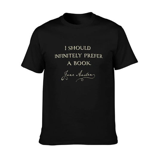 Infinitely Prefer A Book Funny Austenite Jane Austen Tshirt T-Shirt