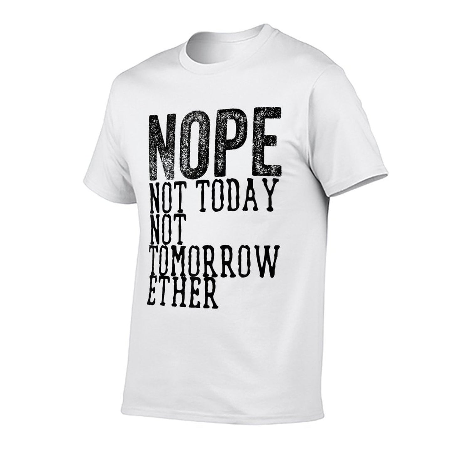 Funny Humorous Saying Nope Not Today Not Tomorrow Trendy Pattern T-Shirt