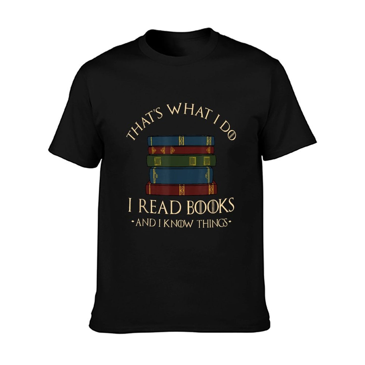 That's What I Do I Read Books And I Know Things - Reading T-Shirt