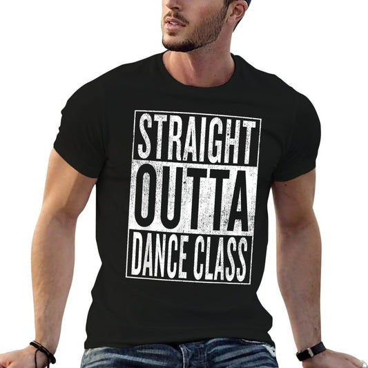 Straight Outta Dance Class  Great Dancer & Dancing Shirt T-Shirt