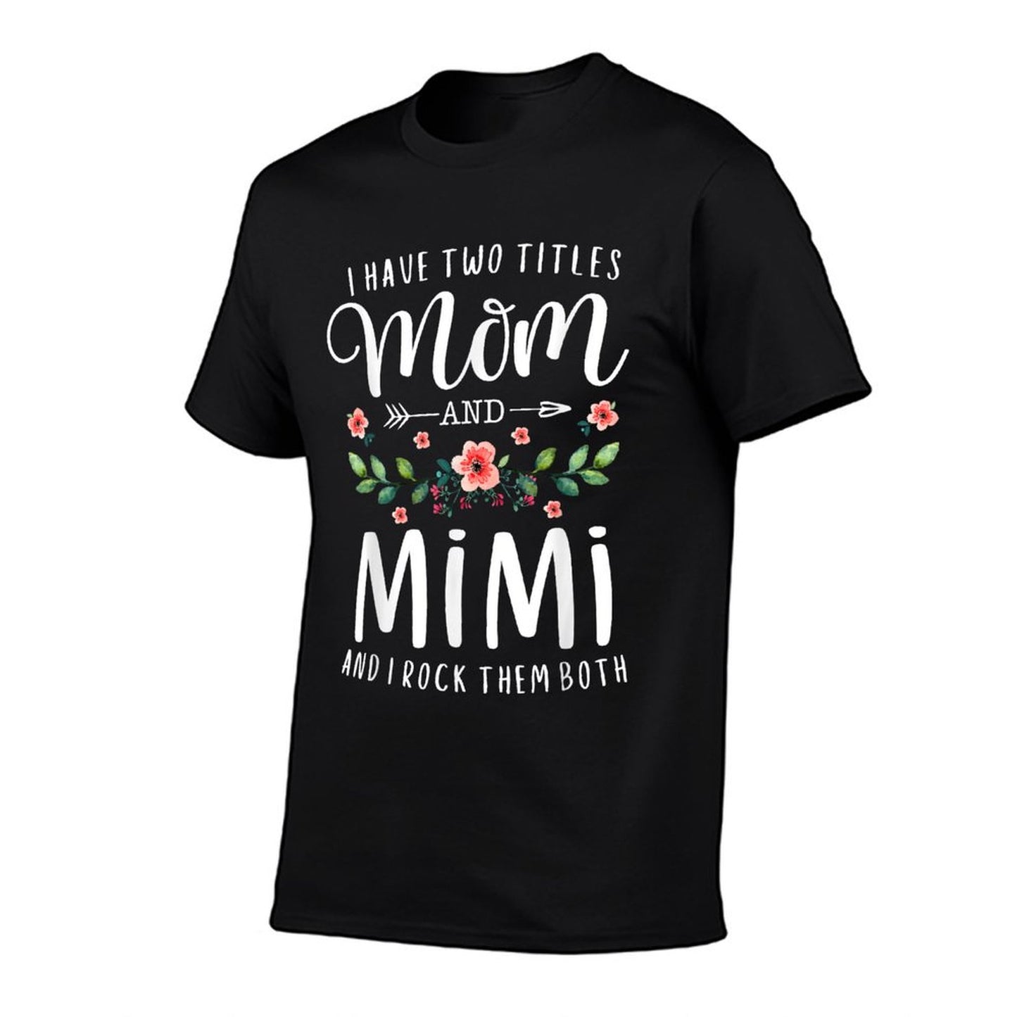 I Have Two Titles Mom And Mimi I Rock Them Both Floral T-Shirt