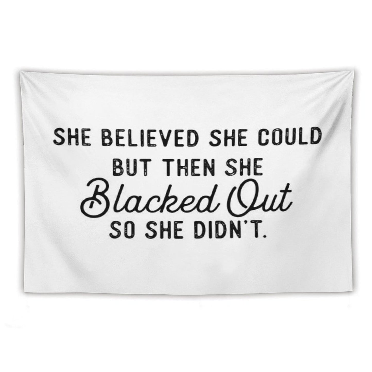 She Believed She Could But Then She Blacked Out So She Didnt Tapestry